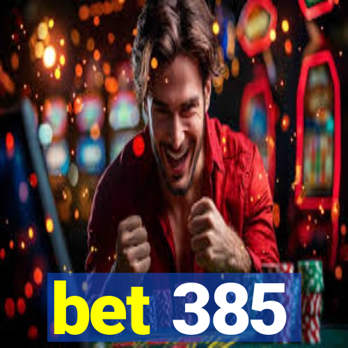 bet 385